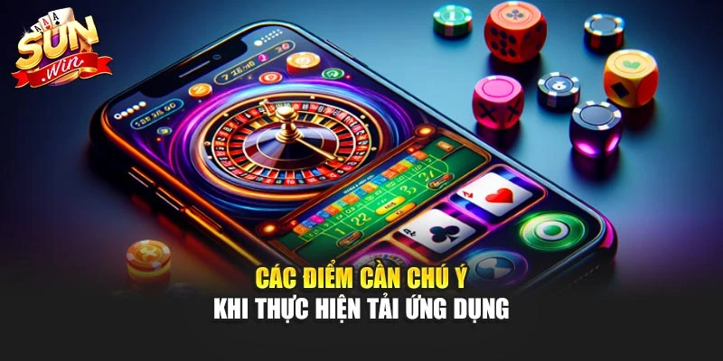 Các điểm cần chú ý khi thực hiện tải ứng dụng