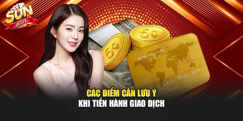Các điểm cần lưu ý khi tiến hành giao dịch