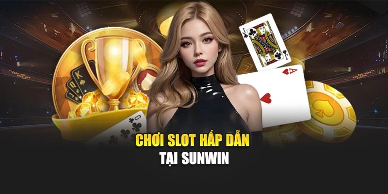 Chơi slot hấp dẫn tại Sunwin