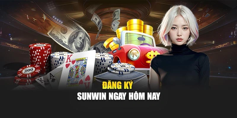 Đăng ký Sunwin ngay hôm nay