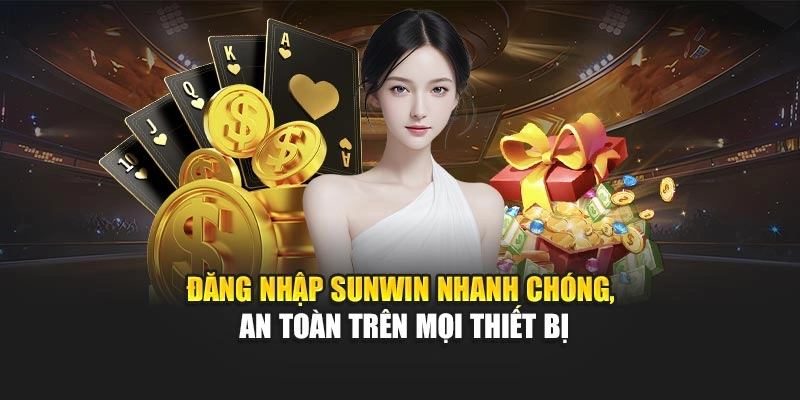 Đăng nhập Sunwin nhanh chóng, an toàn trên mọi thiết bị