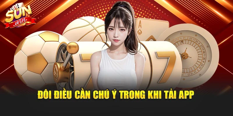 Đôi điều cần chú ý trong khi tải app