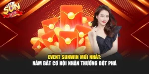 Event Sunwin Mới Nhất: Nắm Bắt Cơ Hội Nhận Thưởng Đột Phá