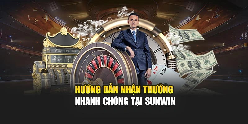 Hướng dẫn nhận thưởng nhanh chóng tại Sunwin