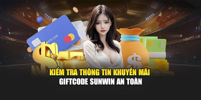 Kiểm tra thông tin khuyến mãi Giftcode Sunwin an toàn