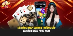 Lỗi Đăng Nhập Sunwin Thường Gặp Và Cách Khắc Phục Ngay
