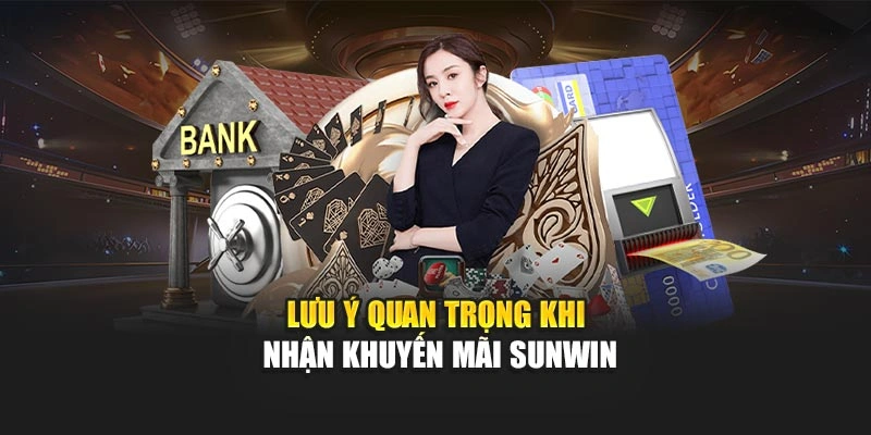 Lưu ý quan trọng khi nhận khuyến mãi Sunwin
