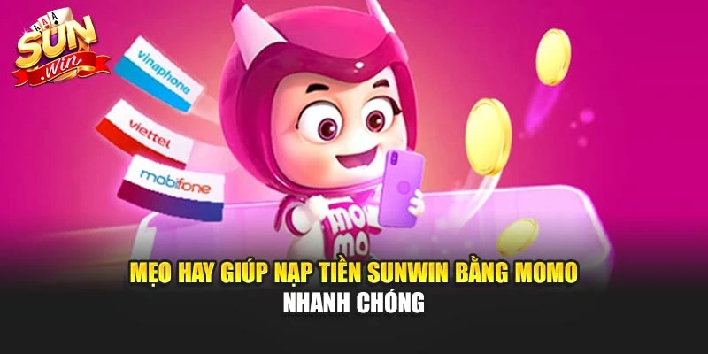 Mẹo hay giúp nạp tiền Sunwin bằng Momo nhanh chóng