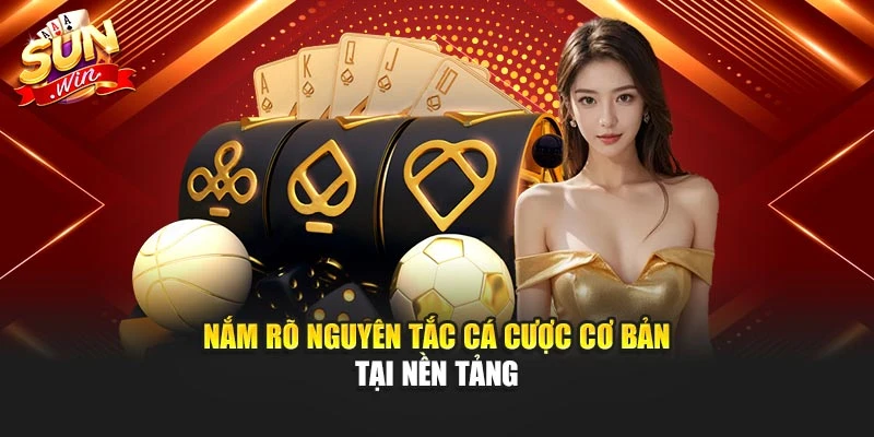 Nắm rõ nguyên tắc cá cược cơ bản tại nền tảng