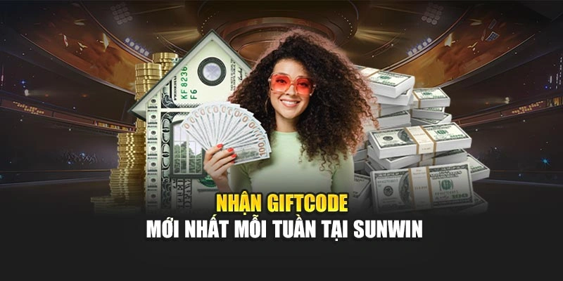 Nhận giftcode mới nhất mỗi tuần tại Sunwin