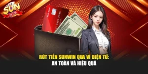 Rút Tiền Sunwin Qua Ví Điện Tử: An Toàn Và Hiệu Quả