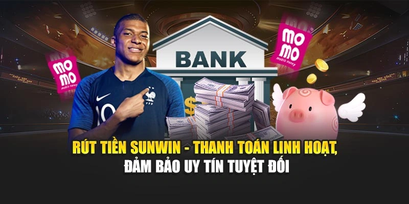 Rút tiền Sunwin - an toàn, minh bạch, uy tín tuyệt đối