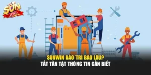 Sunwin Bảo Trì Bao Lâu? Tất Tần Tật Thông Tin Cần Biết
