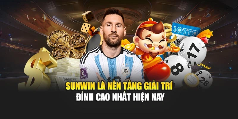 Sunwin là nền tảng giải trí đỉnh cao nhất hiện nay