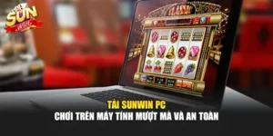 Tải Sunwin PC – Chơi Trên Máy Tính Mượt Mà Và An Toàn
