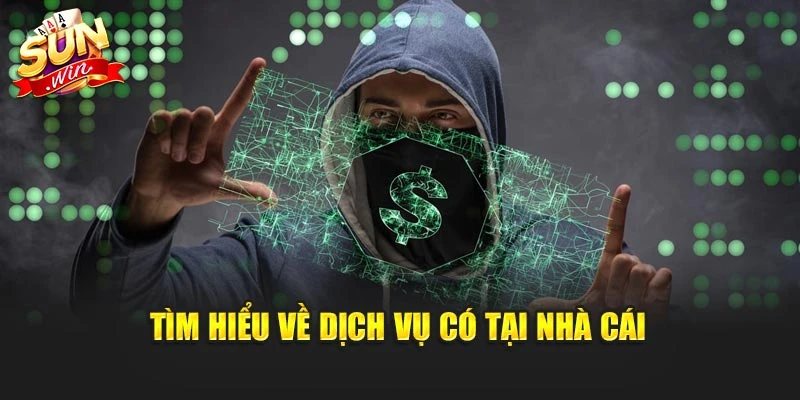 Tìm hiểu về dịch vụ có tại nhà cái