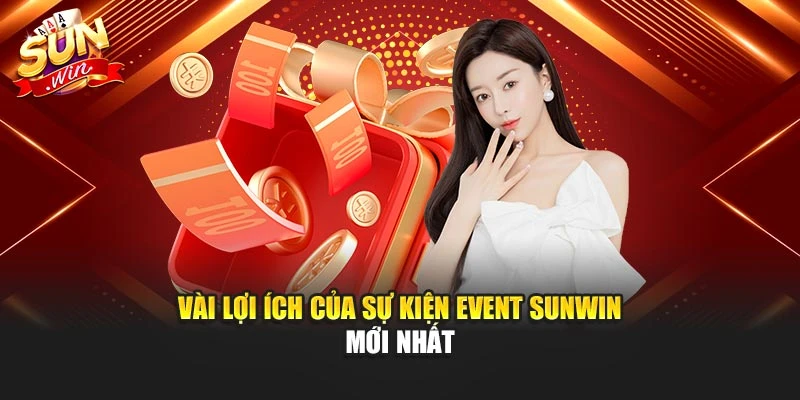 Vài lợi ích của sự kiện Event Sunwin mới nhất