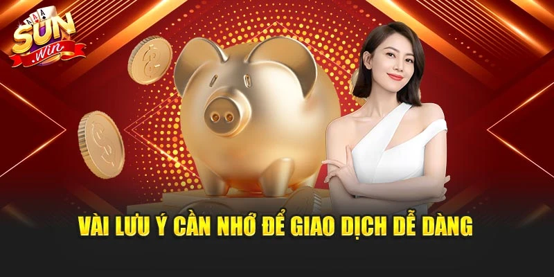 Vài lưu ý cần nhớ để giao dịch dễ dàng